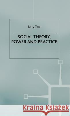 Social Theory, Power and Practice Jerry Tew 9780333803066 Palgrave MacMillan