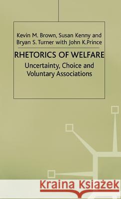 Rhetorics of Welfare: Uncertainty, Choice and Voluntary Associations Brown, K. 9780333803592 PALGRAVE MACMILLAN