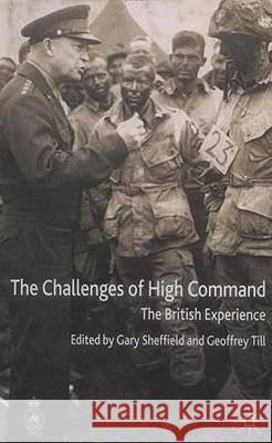 The Challenges of High Command: The British Experience Sheffield, G. 9780333804384 Palgrave MacMillan
