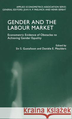 Gender and the Labour Market: Econometric Evidence of Obstacles to Achieving Gender Equality Gustafsson, S. 9780333804421 Palgrave MacMillan