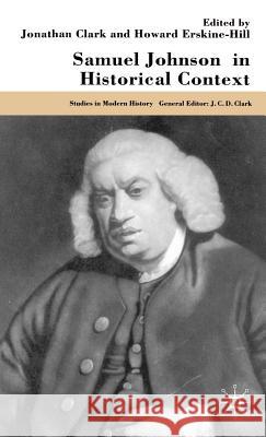 Samuel Johnson in Historical Context Howard Erskine-Hill Jonathan Clark 9780333804476 Palgrave MacMillan