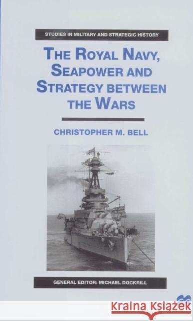 The Royal Navy, Seapower and Strategy Between the Wars Bell, C. 9780333804759 Palgrave MacMillan