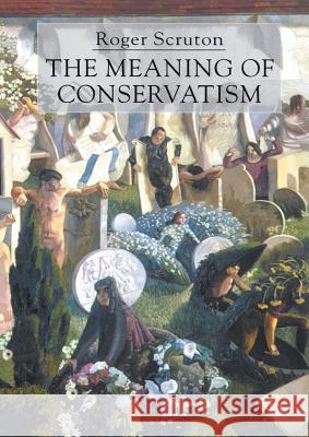 The Meaning of Conservatism Roger Scruton 9780333912447 0