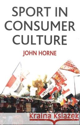 Sport in Consumer Culture Horne, John 9780333912850 Palgrave MacMillan
