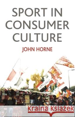 Sport in Consumer Culture Horne, John 9780333912867