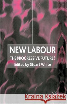 New Labour: The Progressive Future? White, S. 9780333915653 0