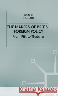 The Makers of British Foreign Policy: From Pitt to Thatcher Otte, T. 9780333915790 Palgrave MacMillan