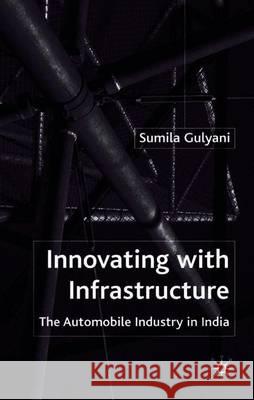 Innovating with Infrastructure: The Automobile Industry in India Gulyani, S. 9780333915806 PALGRAVE MACMILLAN