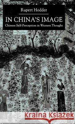 In China's Image: Chinese Self-Perception in Western Thought Hodder, R. 9780333917954