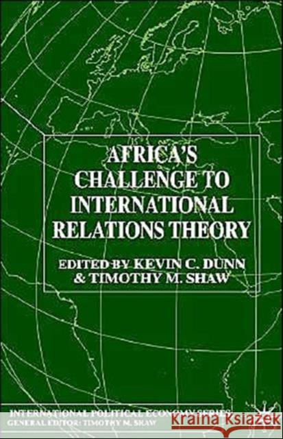 Africa's Challenge to International Relations Theory Kevin C. Dunn Timothy M. Shaw 9780333918289