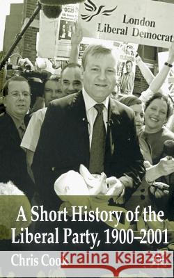 A Short History of the Liberal Party 1900-2001 Chris Cook 9780333918388 PALGRAVE MACMILLAN
