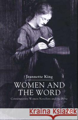 Women and the Word: Contemporary Women Novelists and the Bible King, J. 9780333918722 PALGRAVE MACMILLAN