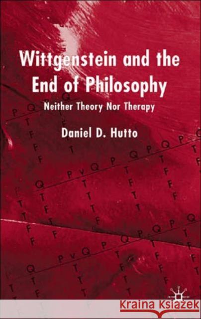 Wittgenstein and the End of Philosophy: Neither Theory Nor Therapy Hutto, D. 9780333918807 Palgrave MacMillan