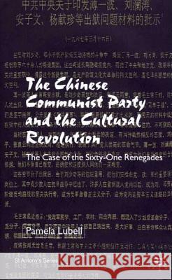 The Chinese Communist Party During the Cultural Revolution: The Case of the Sixty-One Renegades Lubell, P. 9780333919552 Palgrave MacMillan