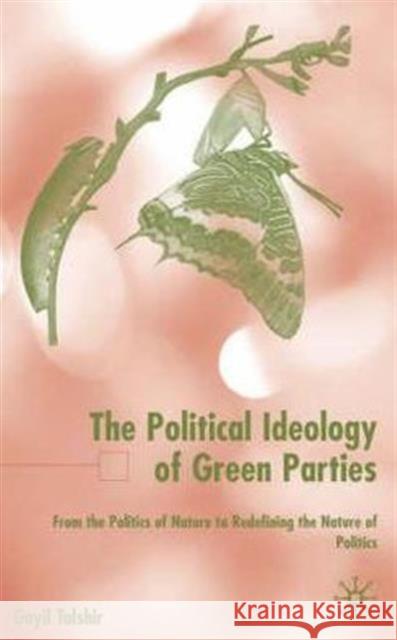 The Political Ideology of Green Parties: From the Politics of Nature to Redefining the Nature of Politics Talshir, G. 9780333919866 PALGRAVE MACMILLAN