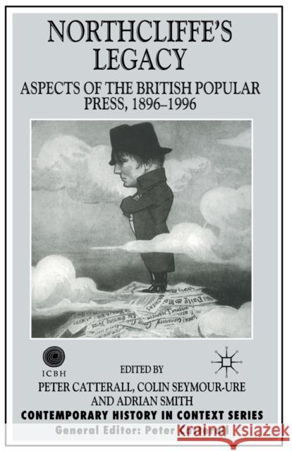 Northcliffe's Legacy: Aspects of the British Popular Press, 1896-1996 Catterall, P. 9780333919972