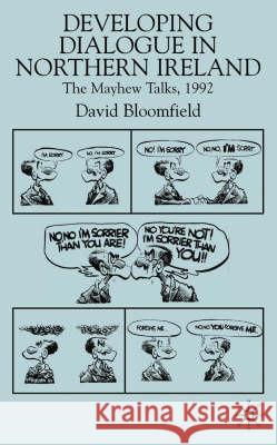 Developing Dialogue in Northern Ireland: The Mayhew Talks 1992 Bloomfield, D. 9780333920121 PALGRAVE MACMILLAN