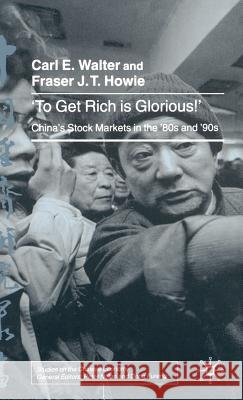 To Get Rich Is Glorious!: China's Stock Markets in the '80s and '90s Walter, C. 9780333920251 Palgrave MacMillan