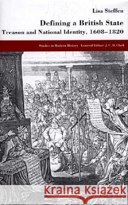 Defining a British State: Treason and National Identity, 1608-1820 Steffen, L. 9780333920343 Palgrave MacMillan