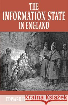 The Information State in England: The Central Collection of Information on Citizens Since 1500 Higgs, Edward 9780333920701 0