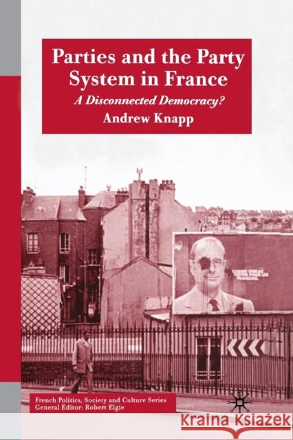Parties and the Party System in France: A Disconnected Democracy? Knapp, A. 9780333920848 Palgrave Macmillan