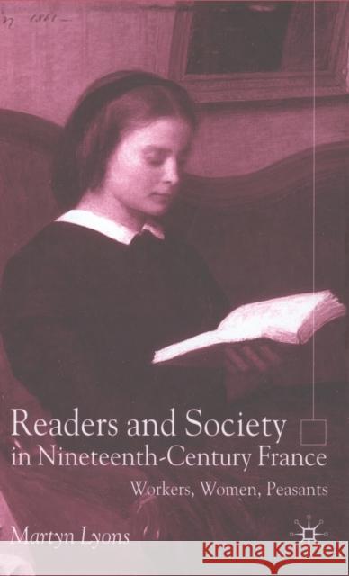 Readers and Society in Nineteenth-Century France: Workers, Women, Peasants Lyons, M. 9780333921265 Palgrave MacMillan