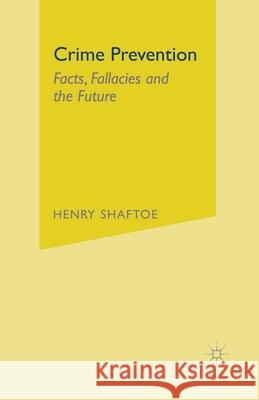 Crime Prevention: Facts, Fallacies and the Future Shaftoe, Henry 9780333921289 Palgrave MacMillan