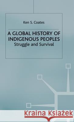 A Global History of Indigenous Peoples: Struggle and Survival Coates, K. 9780333921500 PALGRAVE MACMILLAN