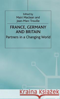 France, Germany and Britain: Partners in a Changing World MacLean, Mairi 9780333921609