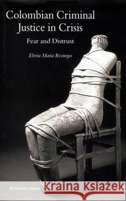 Colombian Criminal Justice in Crisis: Fear and Distrust Restrepo, E. 9780333921630 Palgrave MacMillan