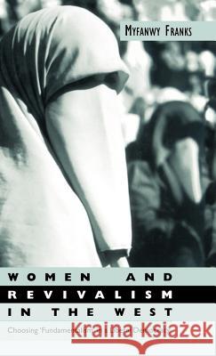 Women and Revivalism in the West: Choosing 'Fundamentalism' in a Liberal Democracy Franks, M. 9780333922873 Palgrave MacMillan