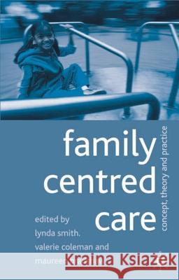 Family Centred Care: Concept, Theory and Practice Smith, Lynda 9780333922934 PALGRAVE MACMILLAN