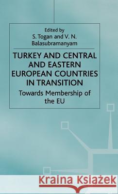 Turkey and Central and Eastern European Countries in Transition: Towards Membership of the Eu Balasubramanyam, V. 9780333922941