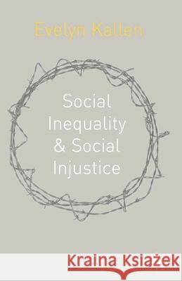 Social Inequality and Social Injustice: A Human Rights Perspective Kallen, Evelyn 9780333924280 0
