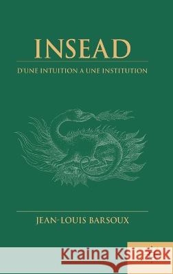 Insead: D'Une Intuition a Une Institution (French Language Edition) Barsoux, J. 9780333925348 Palgrave Macmillan