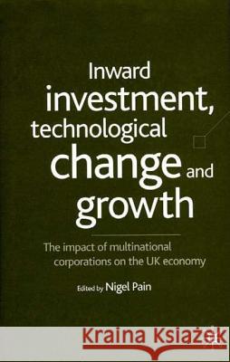 Inward Investment, Technological Change and Growth: The Impact of Multinational Corporations on the UK Economy Pain, N. 9780333925362 PALGRAVE MACMILLAN