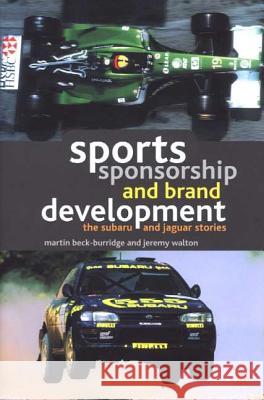 Sports Sponsorship and Brand Development: The Subaru and Jaguar Stories Beck-Burridge, M. 9780333925409 PALGRAVE MACMILLAN