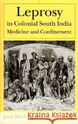 Leprosy in Colonial South India: Medicine and Confinement Buckingham, J. 9780333926222 Palgrave MacMillan