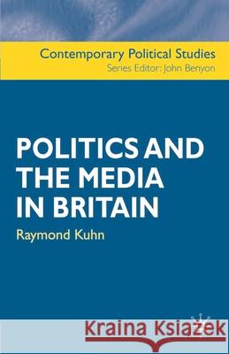 Politics and the Media in Britain Raymond Kuhn 9780333926901 0