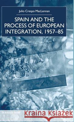 Spain and the Process of European Integration, 1957-85 Julio Crespo Maclennan 9780333928868 PALGRAVE MACMILLAN