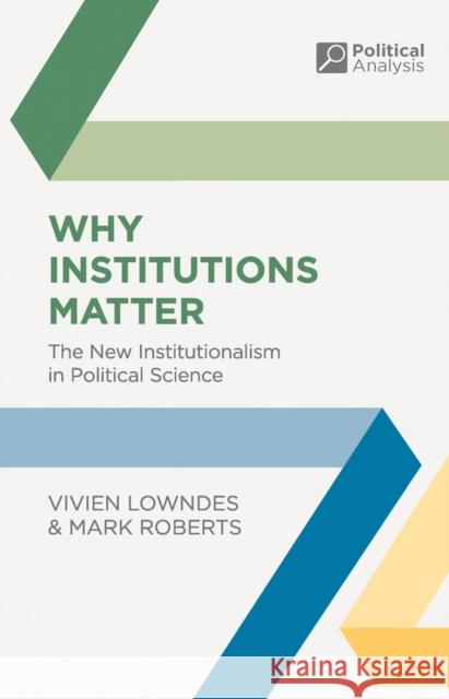 Why Institutions Matter: The New Institutionalism in Political Science Lowndes, Vivien 9780333929544 PALGRAVE MACMILLAN