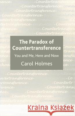 The Paradox of Countertransference: You and Me, Here and Now C Holmes 9780333929650 0
