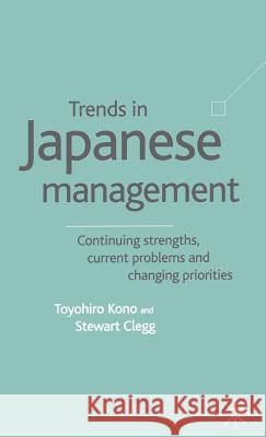 Trends in Japanese Management: Continuing Strengths, Current Problems and Changing Priorities Kono, T. 9780333929704 Palgrave MacMillan