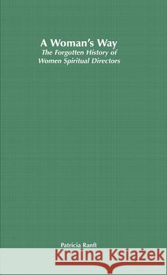 A Woman's Way: The Forgotten History of Women Spiritual Directors Ranft, P. 9780333929896 PALGRAVE MACMILLAN