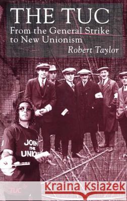 The Tuc: From the General Strike to New Unionism Taylor, R. 9780333930656 PALGRAVE MACMILLAN