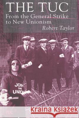 The Tuc: From the General Strike to New Unionism Taylor, R. 9780333930663 PALGRAVE MACMILLAN
