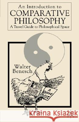 An Introduction to Comparative Philosophy: A Travel Guide to Philosophical Space Benesch, Walter 9780333930687 Palgrave MacMillan