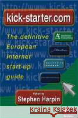 Kick-Starter.com: The Definitive European Internet Start-Up Guide Harpin, S. 9780333945827 PALGRAVE MACMILLAN