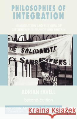 Philosophies of Integration: Immigration and the Idea of Citizenship in France and Britain Favell, Adrian 9780333945933 0