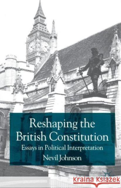 Reshaping the British Constitution: Essays in Political Interpretation Johnson, N. 9780333946206 Palgrave MacMillan